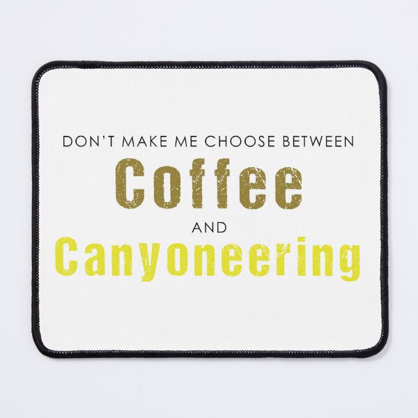 Item preview, Don't Make me Choose between Coffee and Canyoneering designed and sold by Adventure-Stuff.