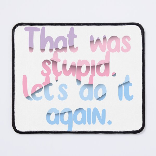 Item preview, That was stupid. Let's do it again! designed and sold by Maupi.