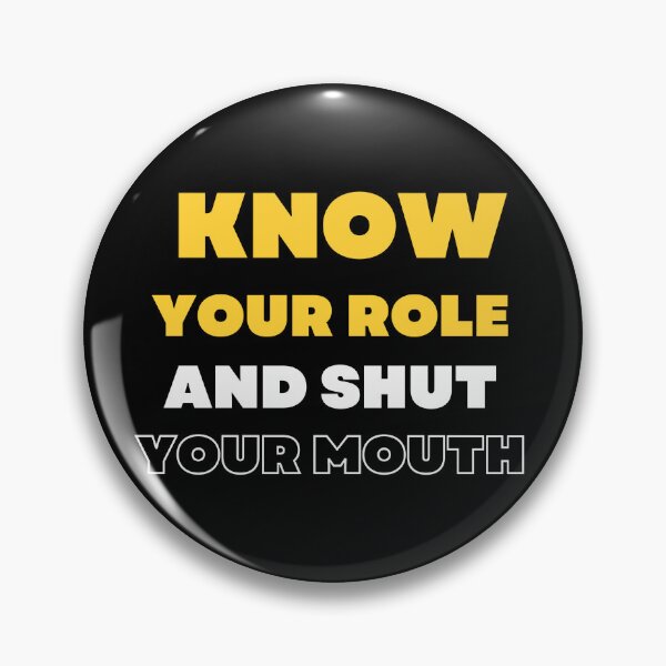 Item preview,  Know Your Role And Shut Your Mouth designed and sold by Abdelhakim-ben.
