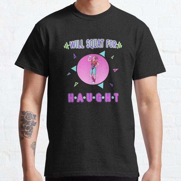 Will Squat for Haught Classic T-Shirt