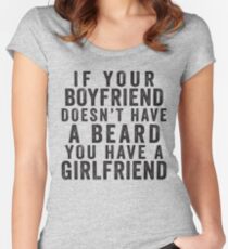 If Your Boyfriend Doesn't Have A Beard, You Have A Girlfriend Women's Fitted Scoop T-Shirt