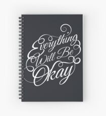 Everything Will Be Okay Spiral Notebook