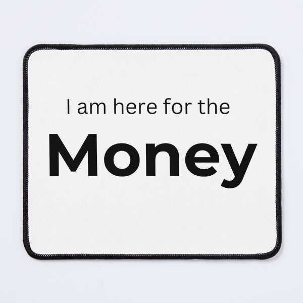 Item preview, I am here for the Money (white) designed and sold by ArtifyAvangard.