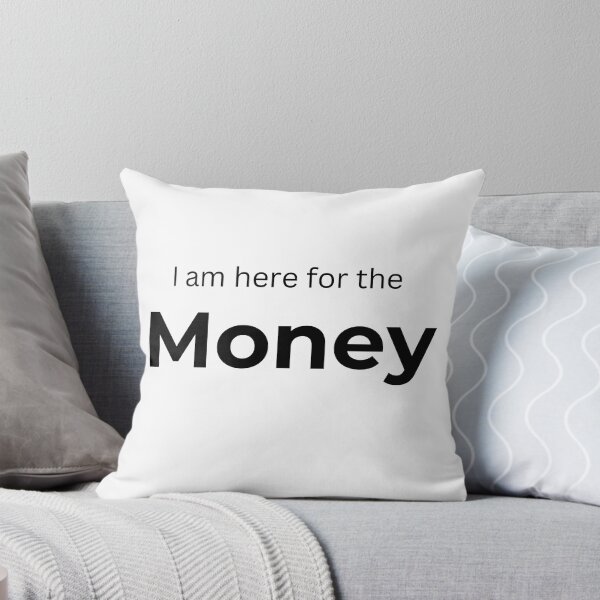 Item preview, I am here for the Money (white) designed and sold by ArtifyAvangard.