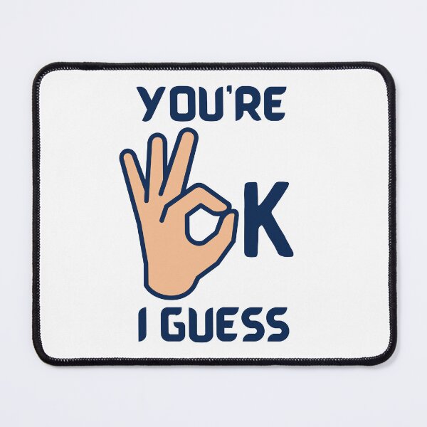 Item preview, You're Ok I Guess - For Funny Lovers designed and sold by Designs-360-.