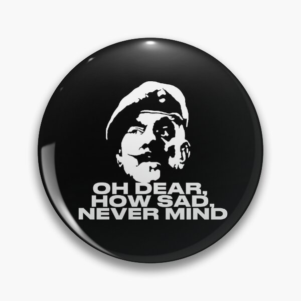 Item preview, Oh Dear, How Sad, Never Mind Quote designed and sold by POPCulturejb.