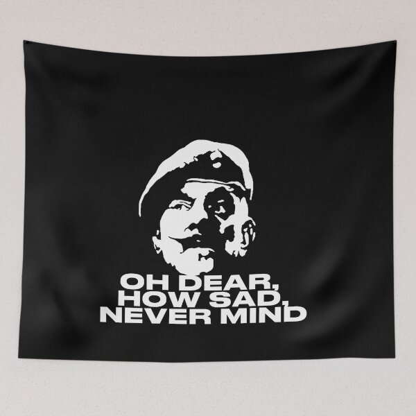 Item preview, Oh Dear, How Sad, Never Mind Quote designed and sold by POPCulturejb.