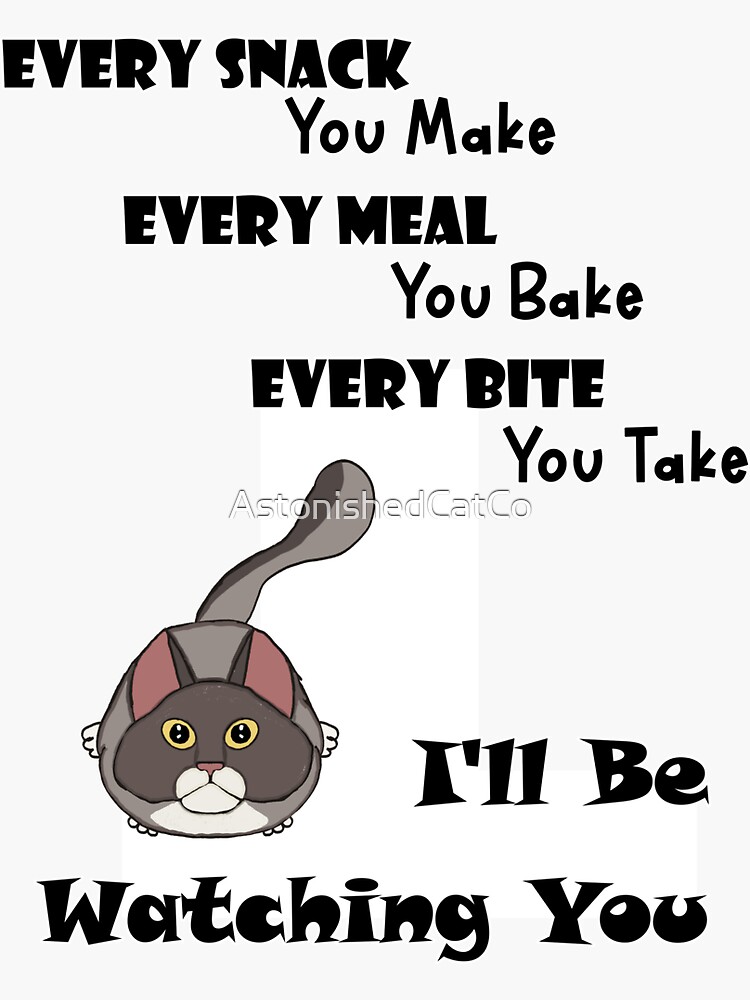 Thumbnail 3 of 3, Sticker, Every Snack You Make, I'll Be Watching You - Astonished Cat Company - Gift for Cat Owners designed and sold by AstonishedCatCo.
