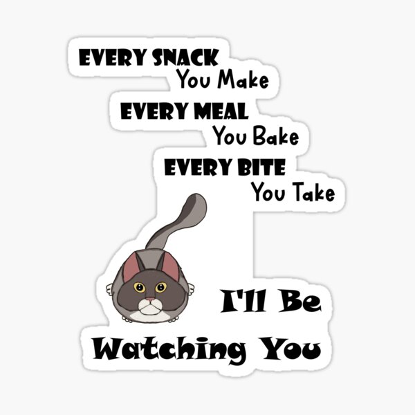 Every Snack You Make, I'll Be Watching You - Astonished Cat Company - Gift for Cat Owners Sticker