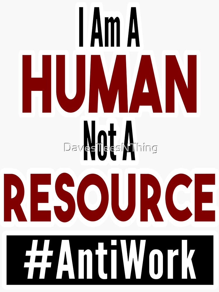 Thumbnail 3 of 3, Sticker, I Am a Human, Not a Resource - Dave's Tee's N Things - Antiwork designed and sold by DavesTeesNThing.