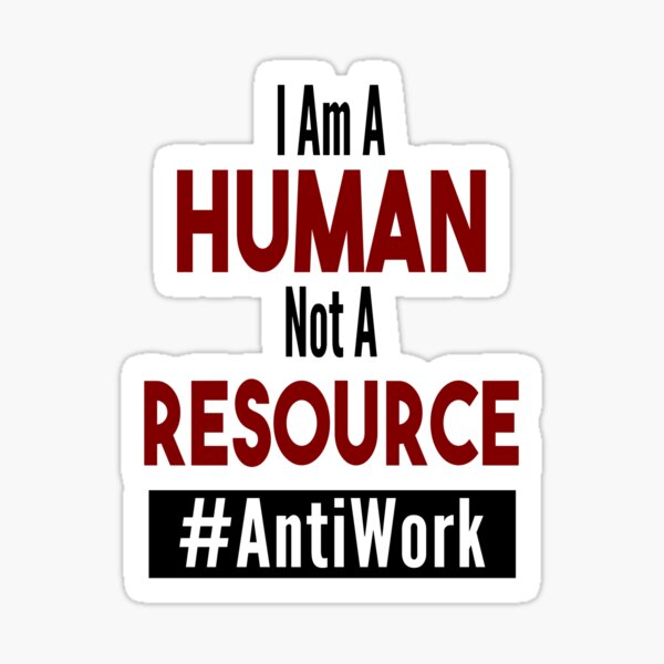 I Am a Human, Not a Resource - Dave's Tee's N Things - Antiwork Sticker