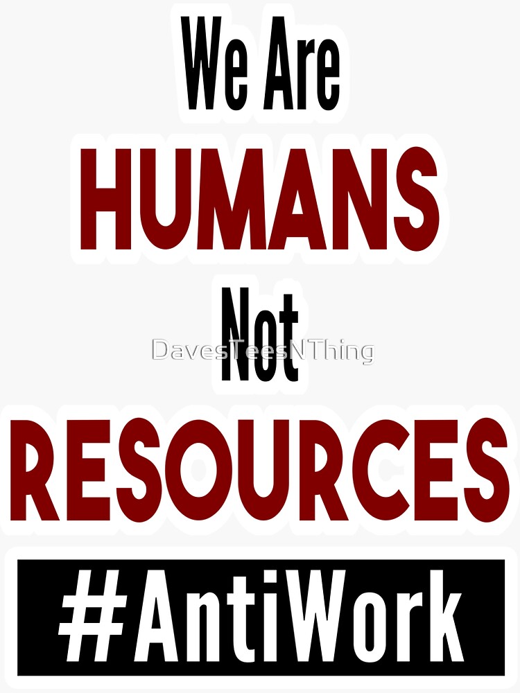 Thumbnail 3 of 3, Sticker, We are Humans, Not Resources - Dave's Tee's N Things - Antiwork designed and sold by DavesTeesNThing.