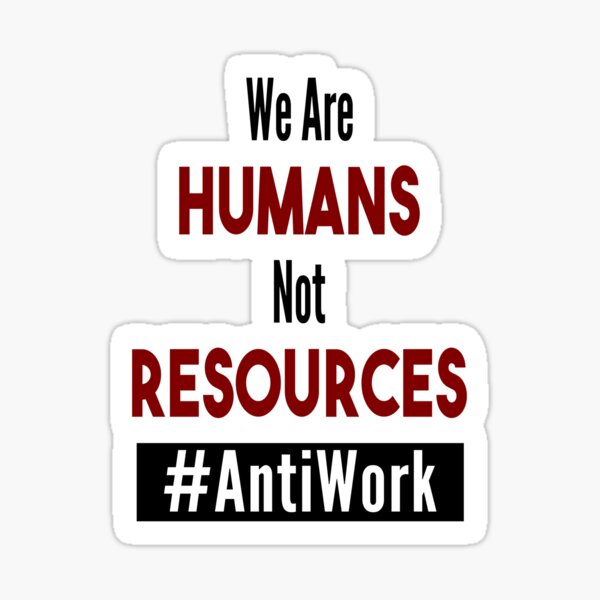We are Humans, Not Resources - Dave's Tee's N Things - Antiwork Sticker