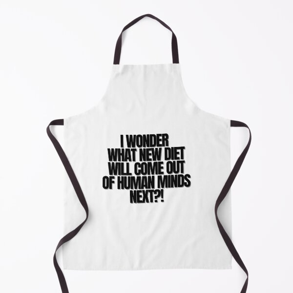 Item preview, I WONDER WHAT NEW DIET WILL COME OUT OF HUMAN MINDS NEXT!  designed and sold by Finds.