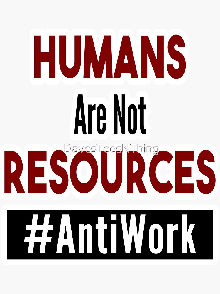 Thumbnail 3 of 3, Sticker, Humans Are Not Resources - Dave's Tee's N Things - Antiwork designed and sold by DavesTeesNThing.