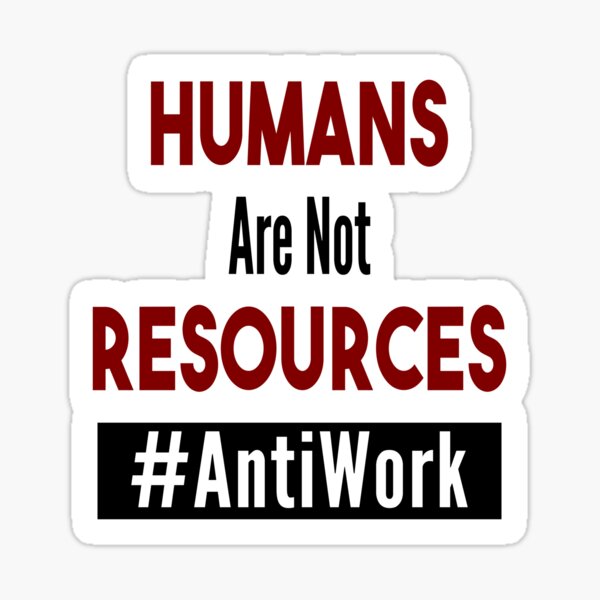 Humans Are Not Resources - Dave's Tee's N Things - Antiwork Sticker