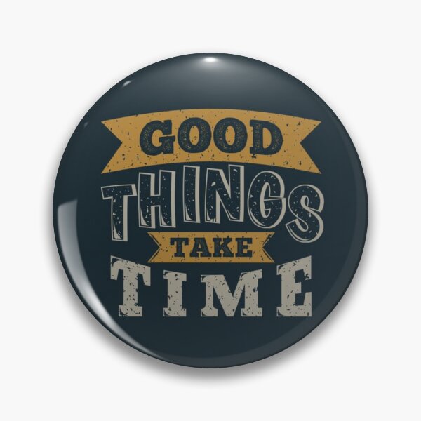 Item preview, good things take time designed and sold by sbrstore.