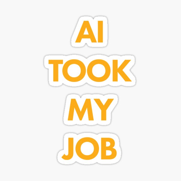 Item preview, AI TOOK MY JOB designed and sold by scarabtees.