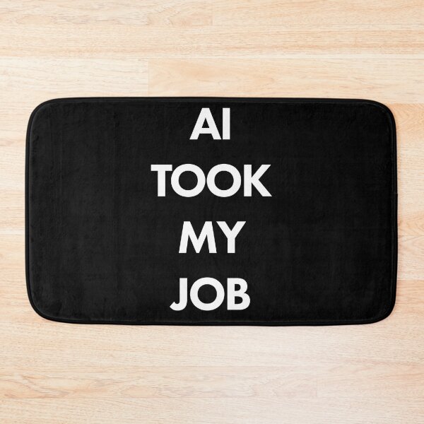 Item preview, AI TOOK MY JOB - WHITE TEXT designed and sold by scarabtees.