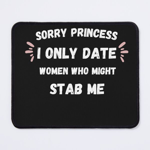 Item preview, Sorry Princess I Only Date Women Who Might Stab Me Vintage  designed and sold by Clouth Clothing  ⭐⭐⭐⭐⭐.