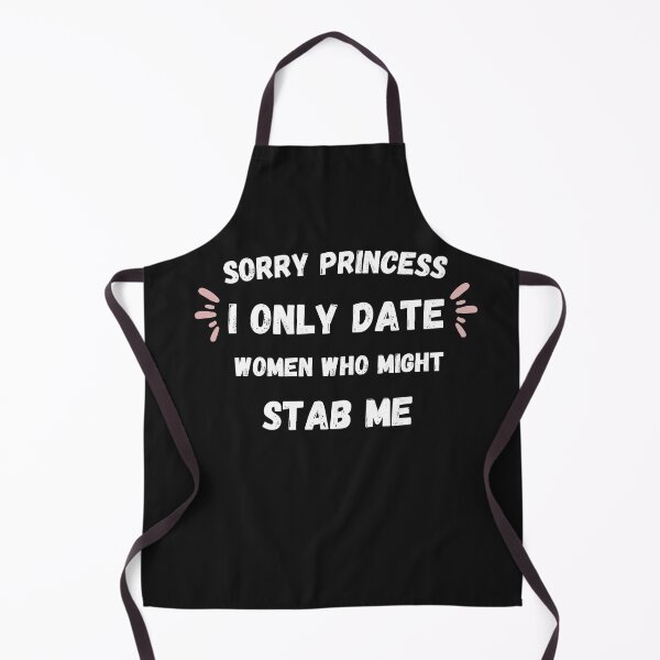 Item preview, Sorry Princess I Only Date Women Who Might Stab Me Vintage designed and sold by Clouth Clothing ⭐⭐⭐⭐⭐.