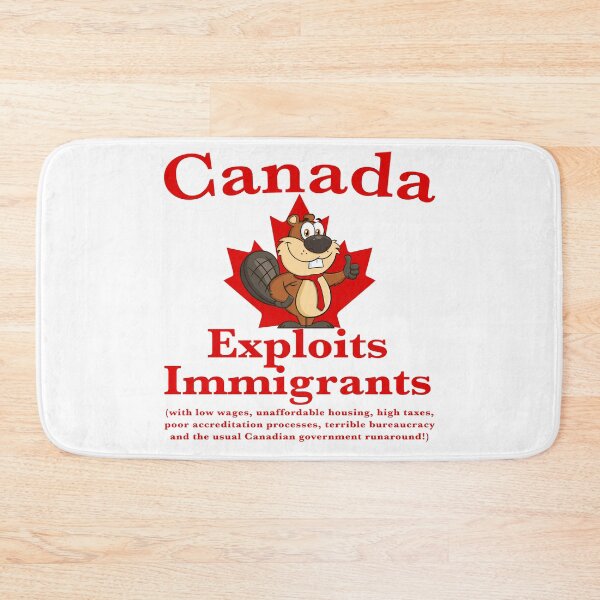 Item preview, Canada exploits immigrants! with low wages, unaffordable housing, high taxes, poor accreditation processes, terrible bureaucracy) designed and sold by Signs for Dark Times.