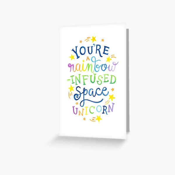 You're a Rainbow-Infused Space Unicorn Greeting Card