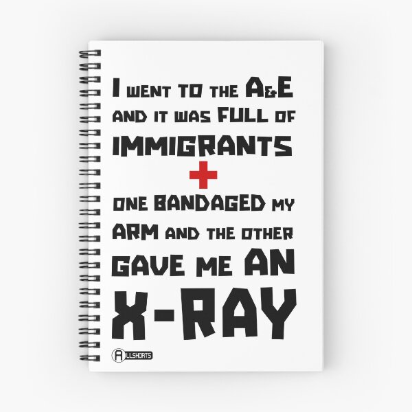 Item preview, I went to A&E and it was full of Immigrants. One bandaged my arm and the other gave me an X-Ray Hand-drawn by Marcus designed and sold by Allshorts.