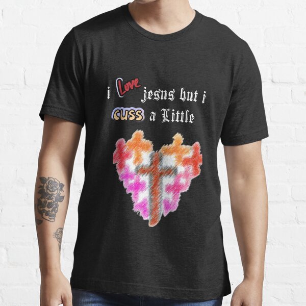 i love jesus but i cuss a little shirt