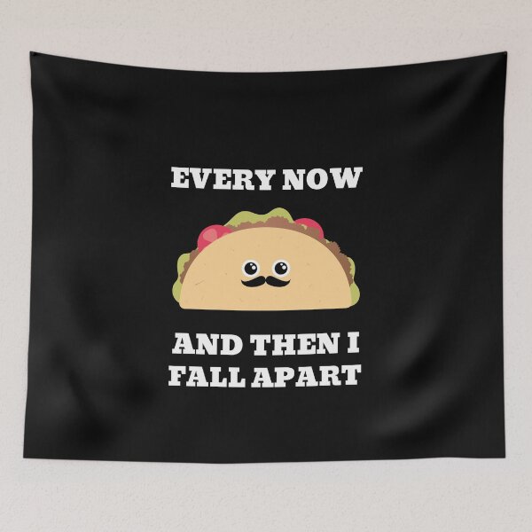 Item preview, taco every now and then i fall apart food funny mexican food funny mexican tortilla  designed and sold by STELATO.