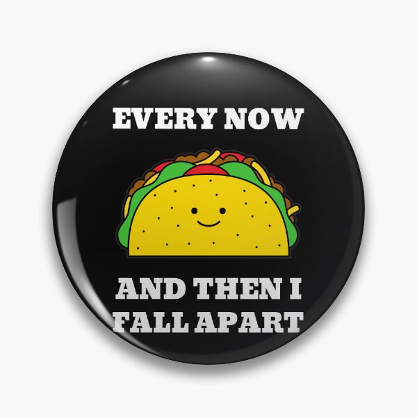 Item preview, taco every now and then i fall apart food funny mexican food funny mexican tortilla happy taco taco tuesday designed and sold by STELATO.