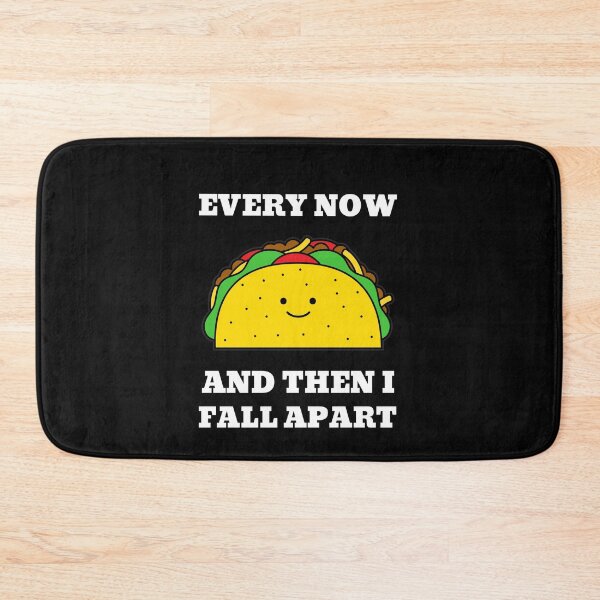 Item preview, taco every now and then i fall apart food funny mexican food funny mexican tortilla happy taco taco tuesday designed and sold by STELATO.