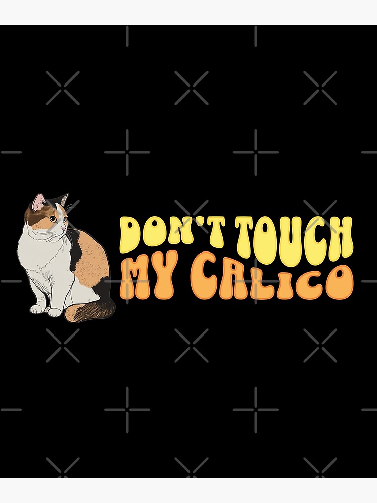 Disover Don't touch my calico cat Premium Matte Vertical Poster