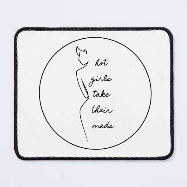 Item preview, Hot Girls Take Their Meds designed and sold by OneCatShy.