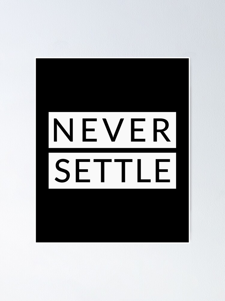 Never Settle Oneplus Poster By Essenti4lgoods Redbubble