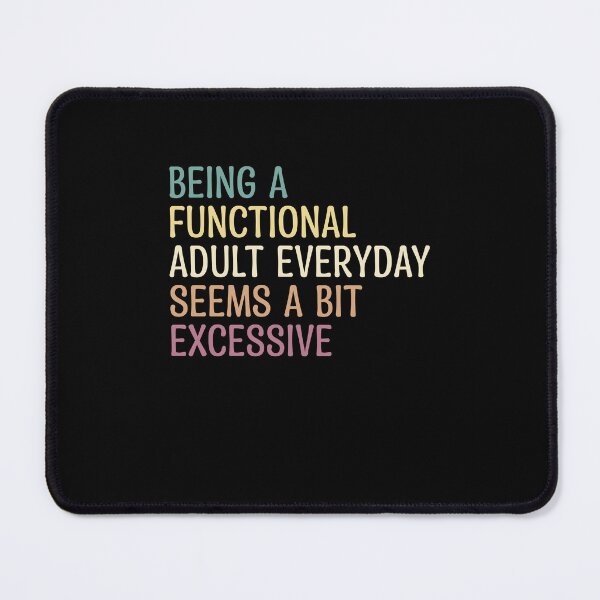 Item preview, being a functional adult everyday seems a bit excessive designed and sold by LionShirtStore.