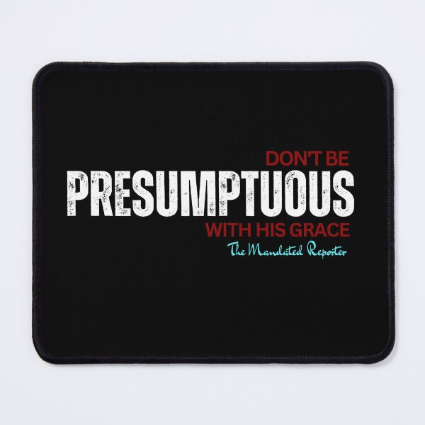 Item preview, DON'T BE PRESUMPTUOUS WITH HIS GRACE | Psalm 19:13 - Black designed and sold by TheReporter1.