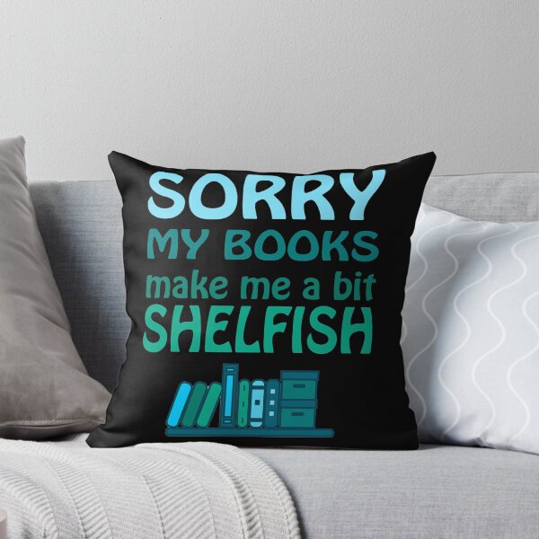 Item preview, Sorry My Books Make Me A bit Shelfish designed and sold by UllUDesign.