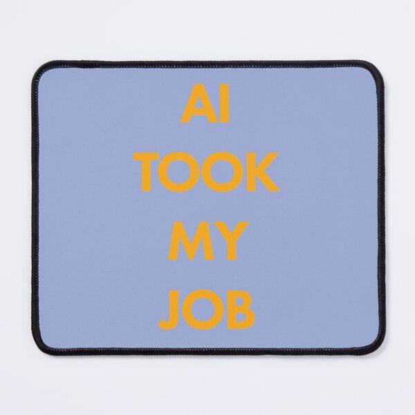 Item preview, AI TOOK MY JOB designed and sold by scarabtees.