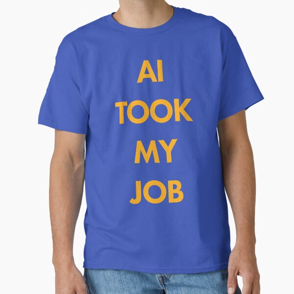 Item preview, AI TOOK MY JOB designed and sold by scarabtees.
