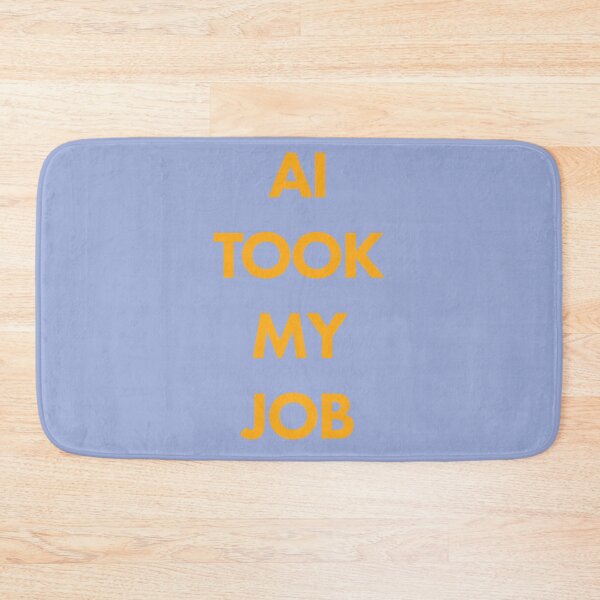 Item preview, AI TOOK MY JOB designed and sold by scarabtees.