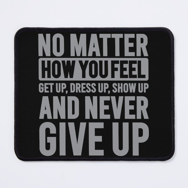 Item preview, No Matter How You Feel Never Give Up designed and sold by VectorDesigner.