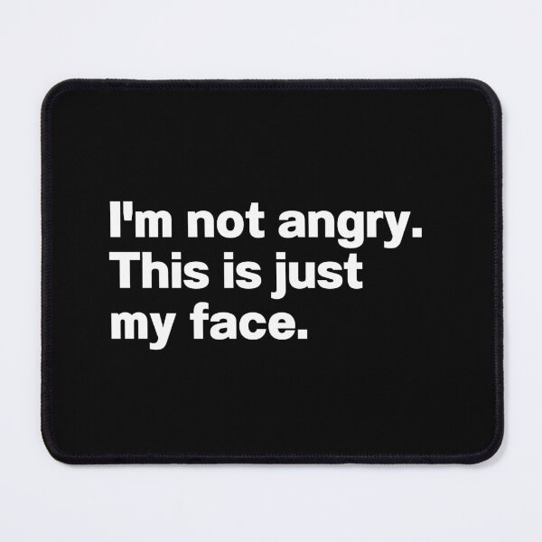 Item preview, I'm Not Angry This Is Just My Face designed and sold by IntrovertWorld.