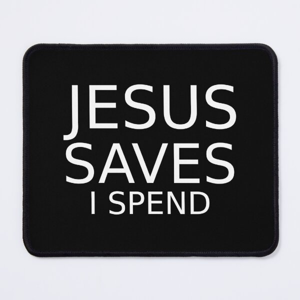Item preview, Jesus Saves I Spend, White designed and sold by MessiahMart.