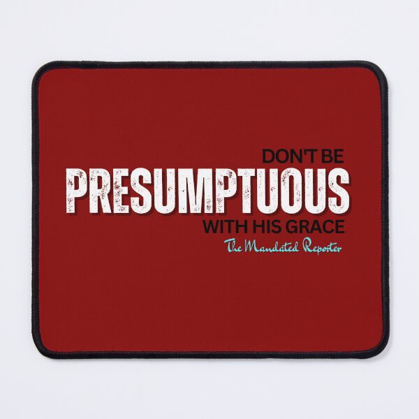 Item preview, DON'T BE PRESUMPTUOUS WITH HIS GRACE | Psalm 19:13 - Blood Red designed and sold by TheReporter1.