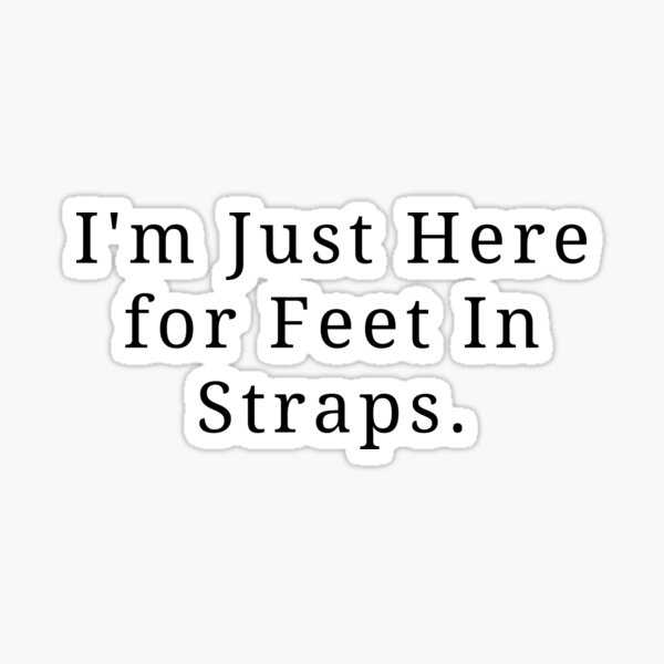 I'm Just Here For Feet In Straps Funny Pilates Beginners Exercises  Performer Gift Sticker for Sale by MouDantArts