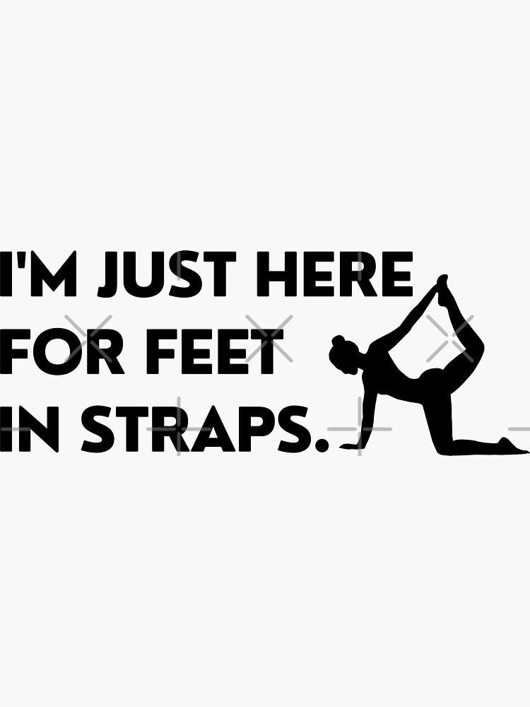 I'm Just Here For Feet In Straps Funny Pilates Beginners Exercises