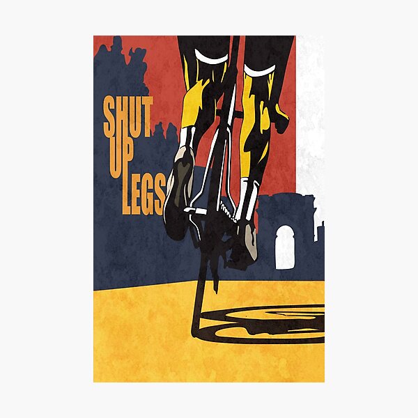 Shut Up Legs, Le Tour de France Poster Photographic Print