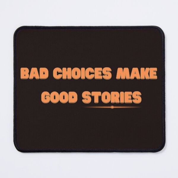 Item preview, Bad Choices Make Good Stories designed and sold by Elegance777.