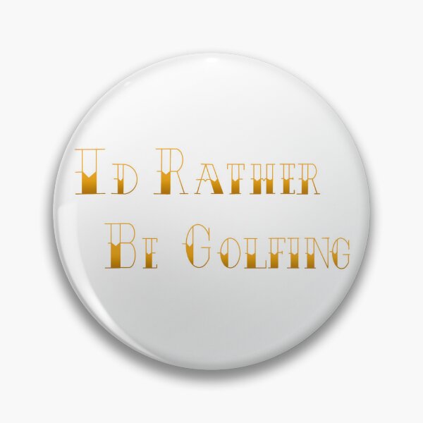Item preview, I’d Rather Be Golfing designed and sold by princesssomo21.